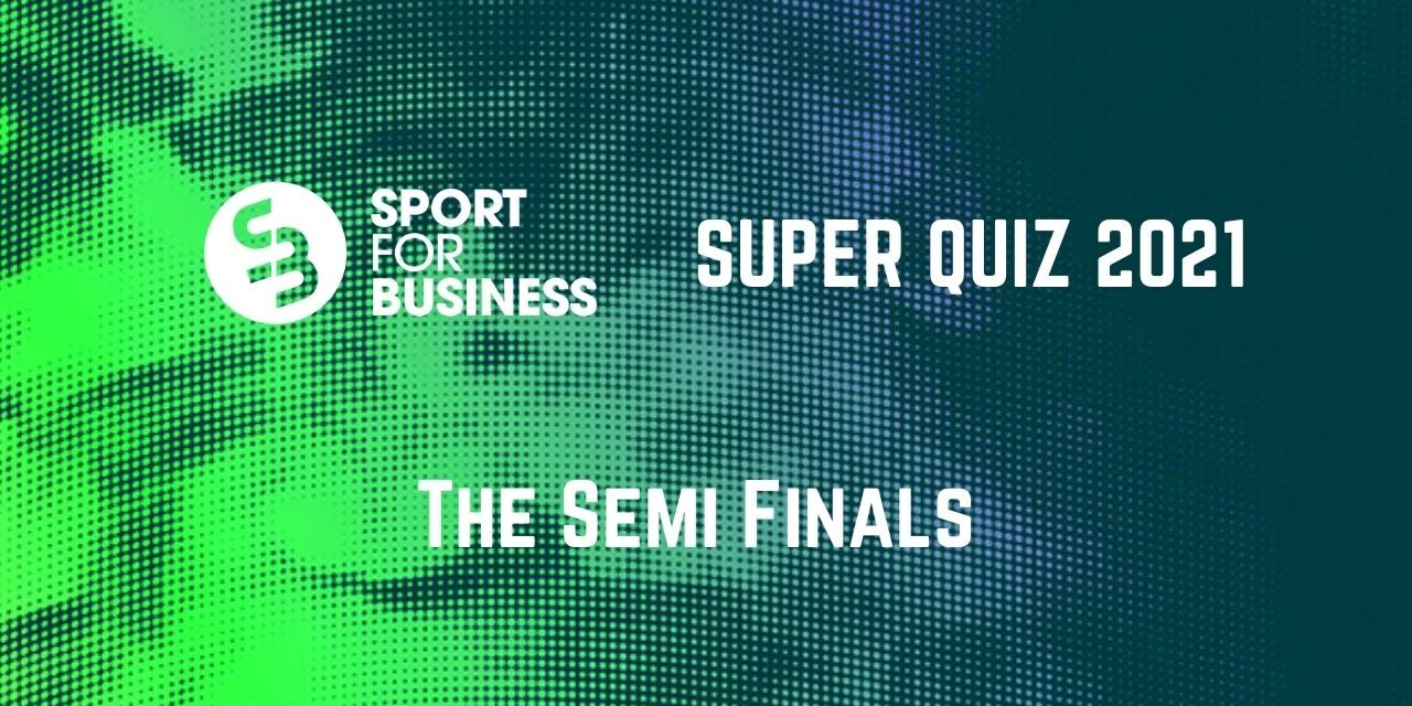 Sport for Business Super Quiz 2021 The Semi-Finals