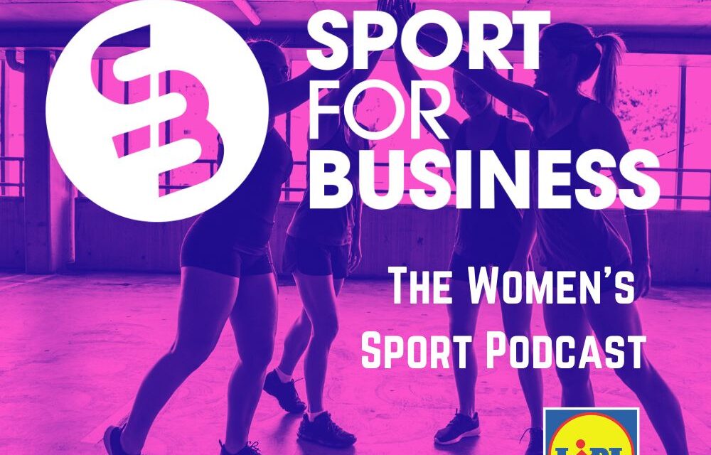 Sport for Business Women's Sport Podcast Carla Rowe, Emma Duggan and