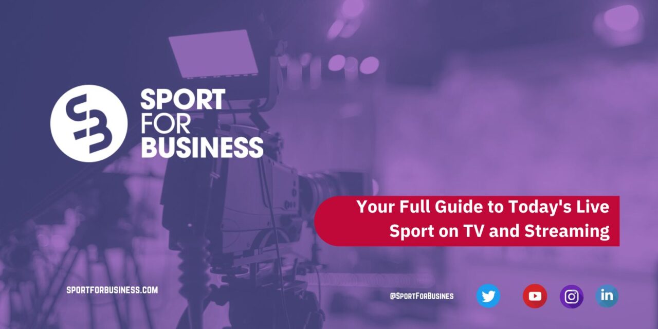 Your Full Guide to Today’s Sport on TV and Streaming