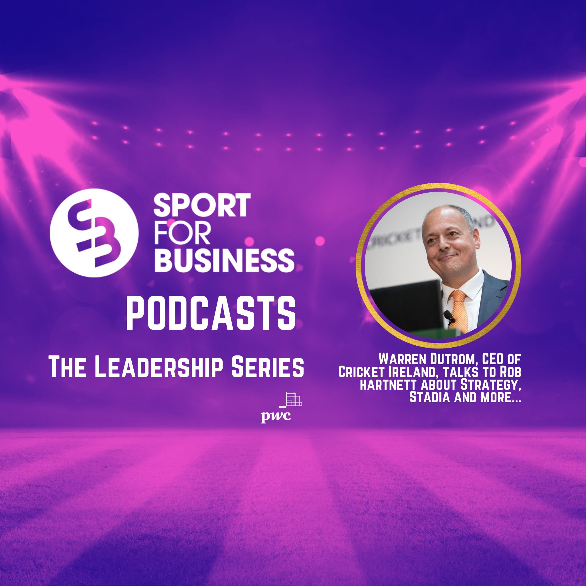 Sport for Business in Conversation with Warren Deutrom, CEO of Cricket Ireland – Sport for Business