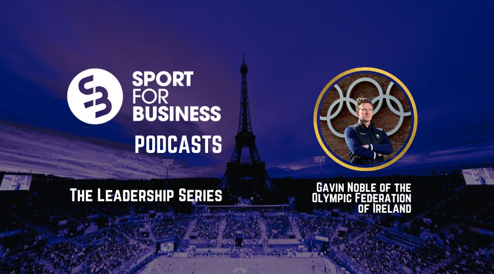 Sport for Business Podcast – In Conversation with Gavin Noble of the Olympic Federation of Ireland – Sport for Business