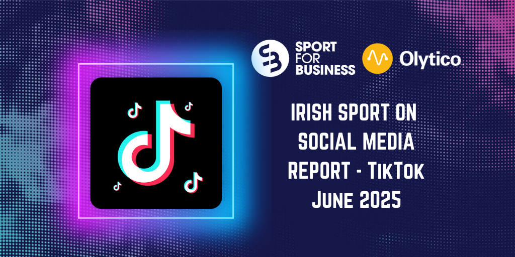 Irish Sport on Social Media Monthly Report – June 2025 on Tik Tok